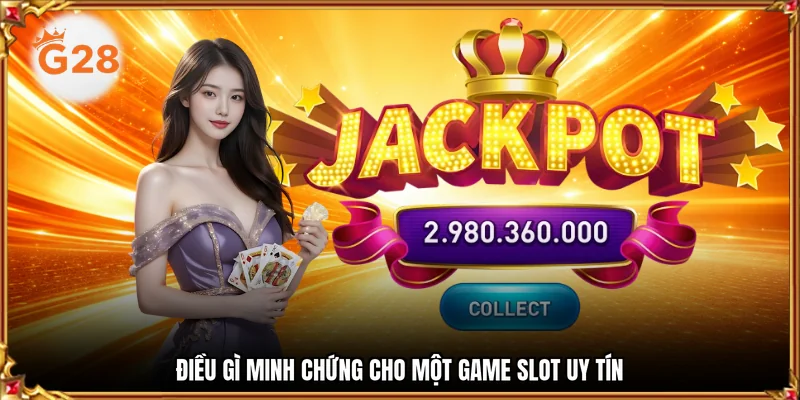 Điều gì minh chứng cho một game slot uy tín