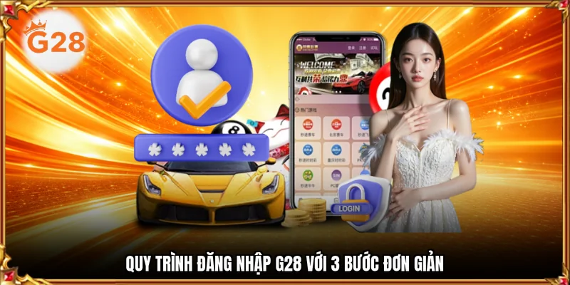 Quy trình đăng nhập G28 với 3 bước đơn giản